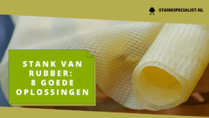 Stank van rubber_ 8 goede oplossingen