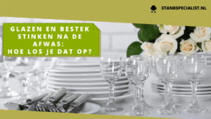 Glazen en bestek stinken na de afwas hoe los je dat op