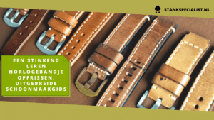 Een stinkend leren horlogebandje opfrissen uitgebreide schoonmaakgids