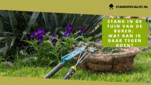 Stank in de tuin van de buren wat kan ik daar tegen doen
