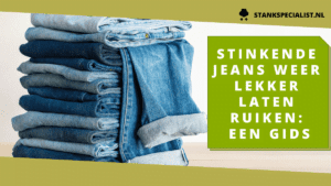 Stinkende jeans weer lekker laten ruiken een gids